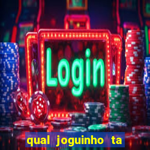 qual joguinho ta pagando agora